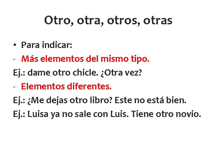 Otro, otra, otros, otras • Para indicar: - Más elementos del mismo tipo. Ej.