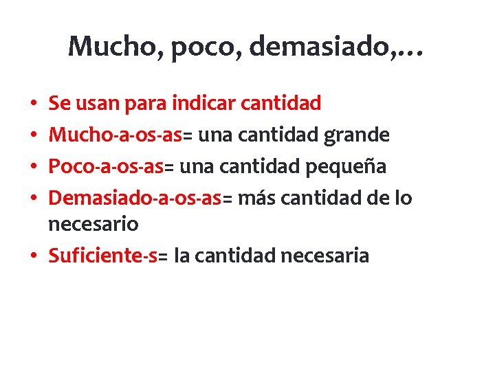 Mucho, poco, demasiado, … Se usan para indicar cantidad Mucho-a-os-as= una cantidad grande Poco-a-os-as=