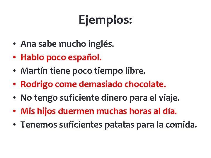 Ejemplos: • • Ana sabe mucho inglés. Hablo poco español. Martín tiene poco tiempo