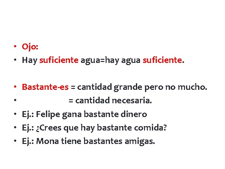  • Ojo: • Hay suficiente agua=hay agua suficiente. • • • Bastante-es =