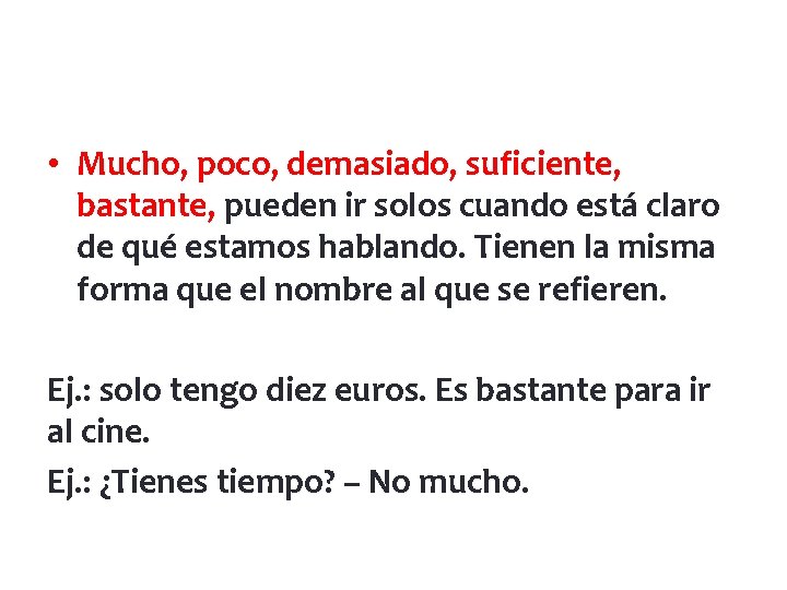  • Mucho, poco, demasiado, suficiente, bastante, pueden ir solos cuando está claro de