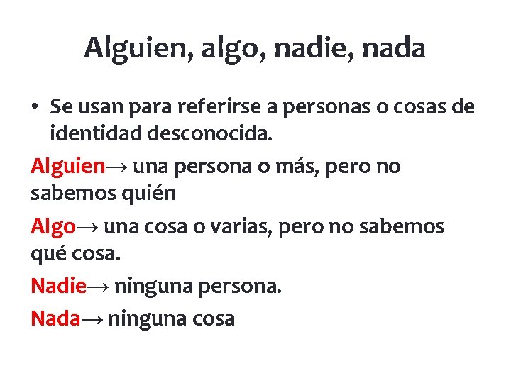 Alguien, algo, nadie, nada • Se usan para referirse a personas o cosas de