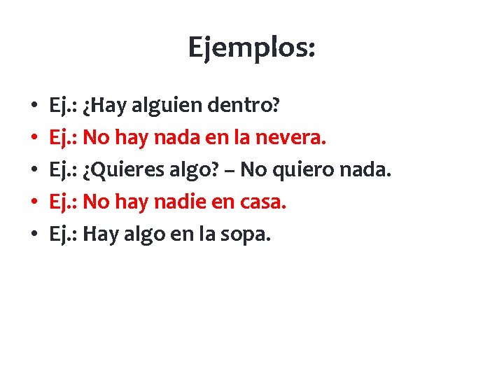 Ejemplos: • • • Ej. : ¿Hay alguien dentro? Ej. : No hay nada