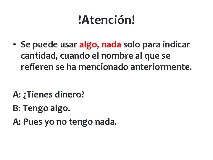 !Atención! • Se puede usar algo, nada solo para indicar cantidad, cuando el nombre