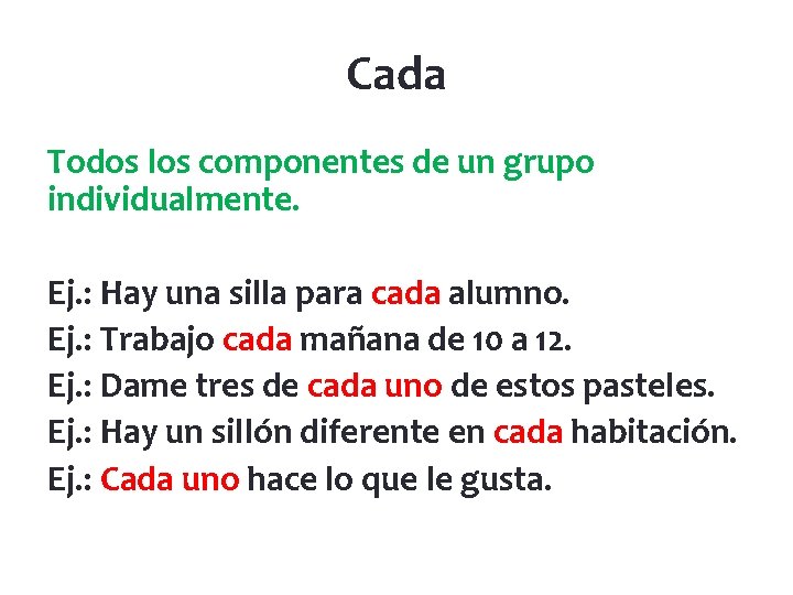 Cada Todos los componentes de un grupo individualmente. Ej. : Hay una silla para
