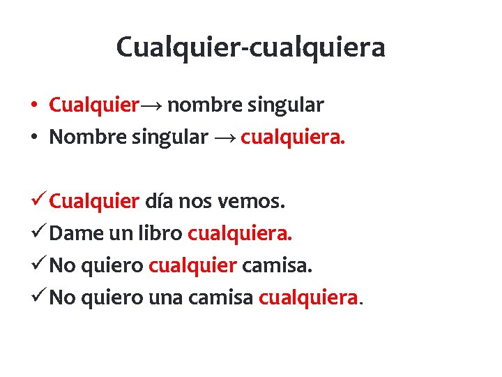 Cualquier-cualquiera • Cualquier→ nombre singular • Nombre singular → cualquiera. ü Cualquier día nos