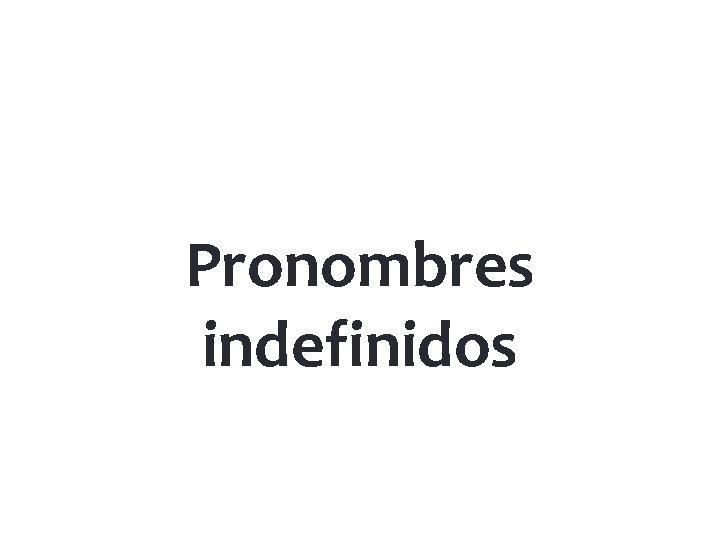 Pronombres indefinidos 