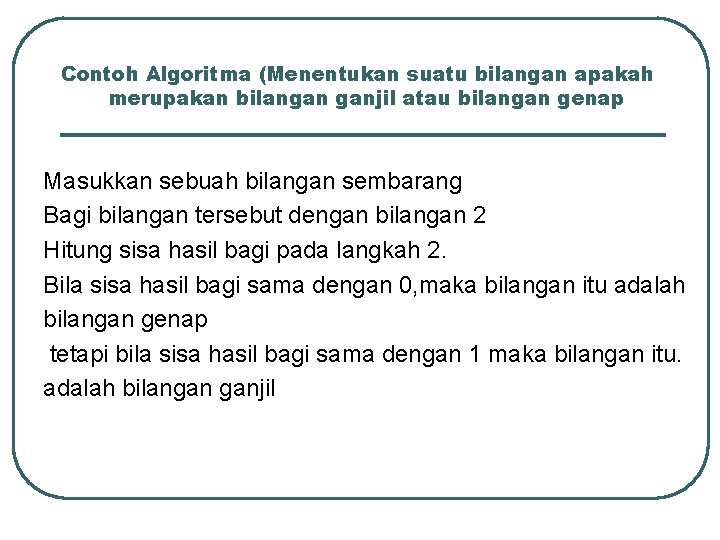 Contoh Algoritma (Menentukan suatu bilangan apakah merupakan bilangan ganjil atau bilangan genap Masukkan sebuah Contoh Algoritma (Menentukan suatu bilangan apakah merupakan bilangan ganjil atau bilangan genap Masukkan sebuah