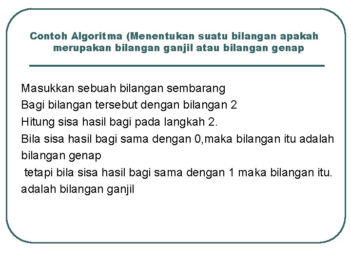 Contoh Algoritma (Menentukan suatu bilangan apakah merupakan bilangan ganjil atau bilangan genap Masukkan sebuah