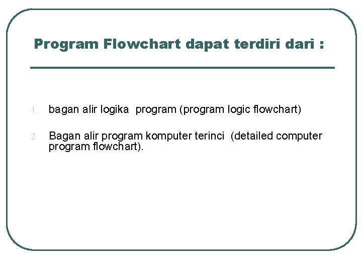 Program Flowchart dapat terdiri dari : 1. bagan alir logika program (program logic flowchart)