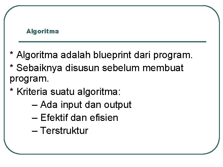 Algoritma * Algoritma adalah blueprint dari program. * Sebaiknya disusun sebelum membuat program. * Algoritma * Algoritma adalah blueprint dari program. * Sebaiknya disusun sebelum membuat program. *