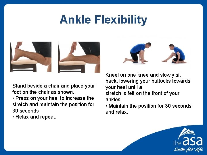 Ankle Flexibility Stand beside a chair and place your foot on the chair as