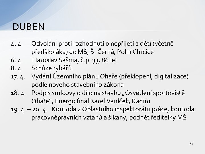 DUBEN 4. 4. Odvolání proti rozhodnutí o nepřijetí 2 dětí (včetně předškoláka) do MŠ,