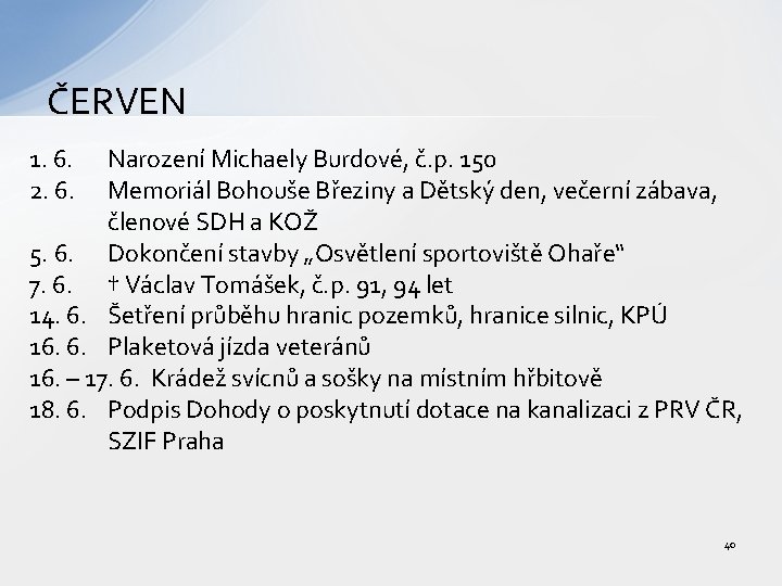 ČERVEN 1. 6. 2. 6. Narození Michaely Burdové, č. p. 150 Memoriál Bohouše Březiny