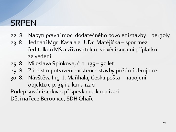 SRPEN 22. 8. Nabytí právní moci dodatečného povolení stavby pergoly 23. 8. Jednání Mgr.