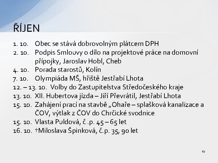 ŘÍJEN 1. 10. Obec se stává dobrovolným plátcem DPH 2. 10. Podpis Smlouvy o
