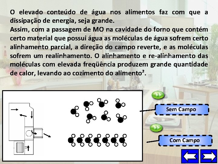 O elevado conteúdo de água nos alimentos faz com que a dissipação de energia,