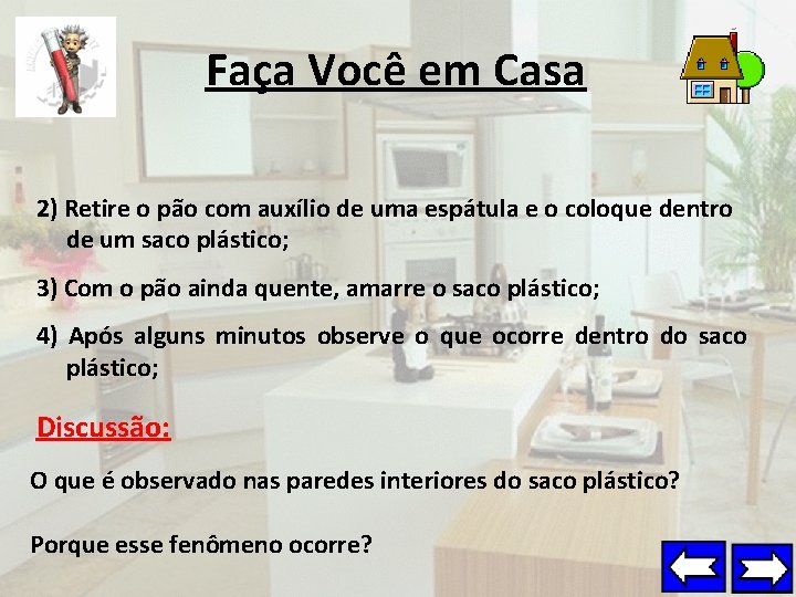 Faça Você em Casa 2) Retire o pão com auxílio de uma espátula e