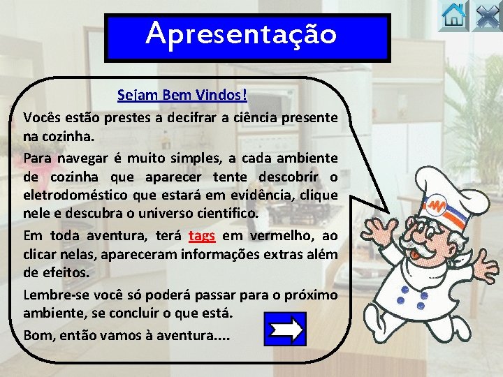 Apresentação Sejam Bem Vindos! Vocês estão prestes a decifrar a ciência presente na cozinha.