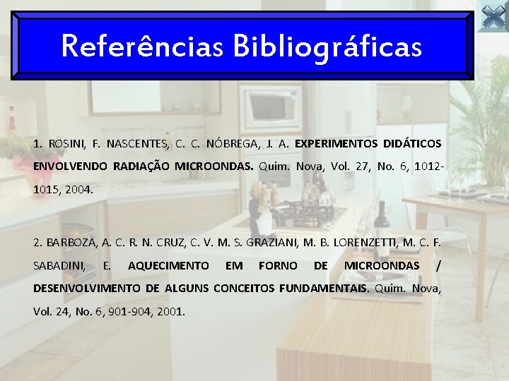 Referências Bibliográficas 1. ROSINI, F. NASCENTES, C. C. NÓBREGA, J. A. EXPERIMENTOS DIDÁTICOS ENVOLVENDO