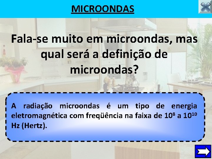 MICROONDAS Fala-se muito em microondas, mas qual será a definição de microondas? A radiação