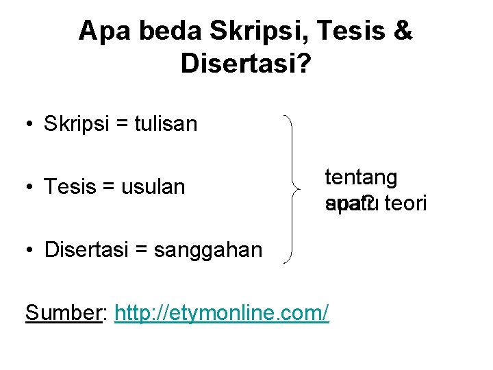 Apa beda Skripsi, Tesis & Disertasi? • Skripsi = tulisan • Tesis = usulan
