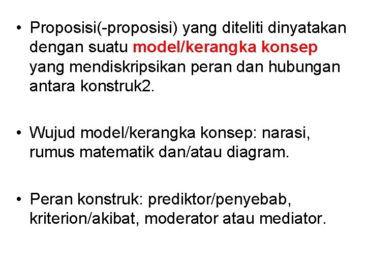  • Proposisi(-proposisi) yang diteliti dinyatakan dengan suatu model/kerangka konsep yang mendiskripsikan peran dan