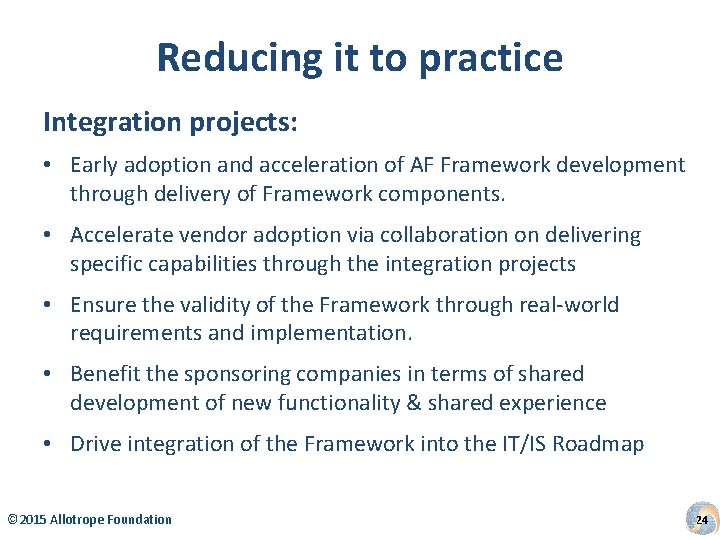 Reducing it to practice Integration projects: • Early adoption and acceleration of AF Framework