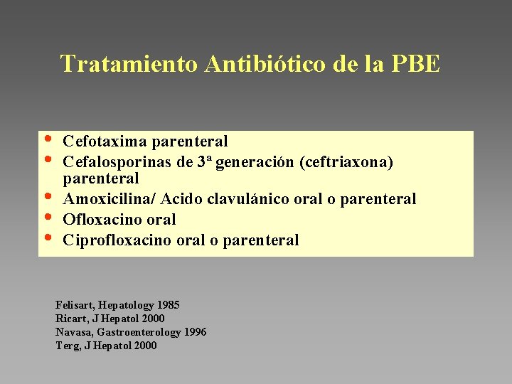 Tratamiento Antibiótico de la PBE • • • Cefotaxima parenteral Cefalosporinas de 3ª generación