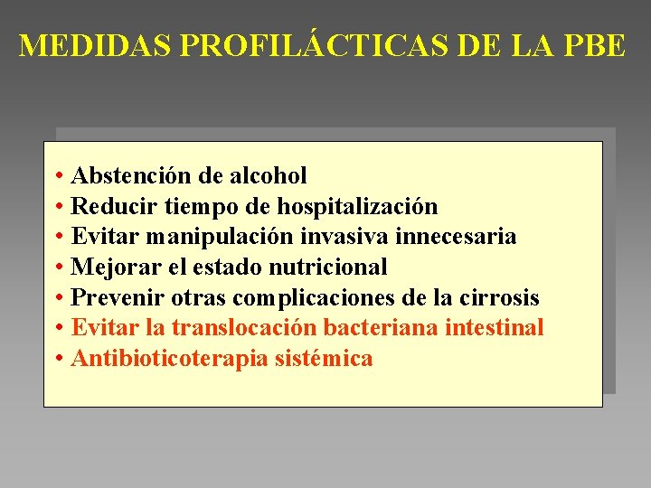 MEDIDAS PROFILÁCTICAS DE LA PBE • Abstención de alcohol • Reducir tiempo de hospitalización