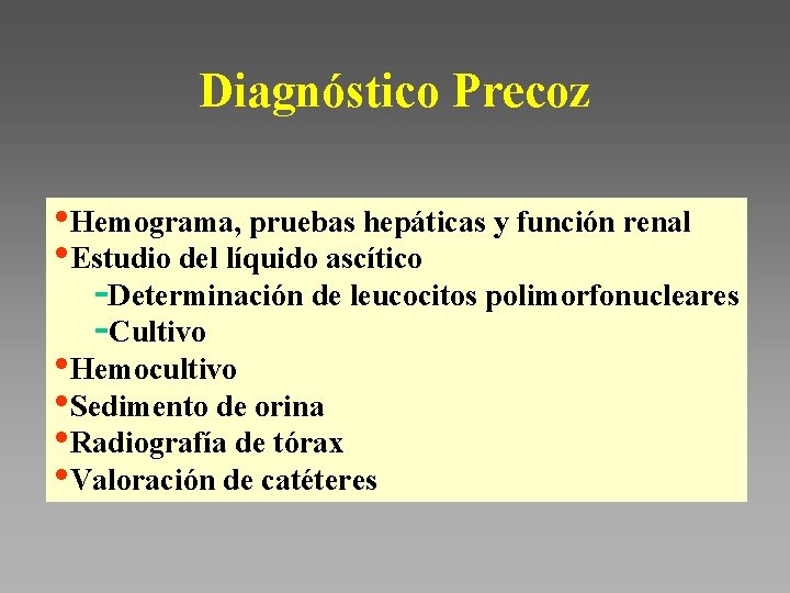 Diagnóstico Precoz • Hemograma, pruebas hepáticas y función renal • Estudio del líquido ascítico