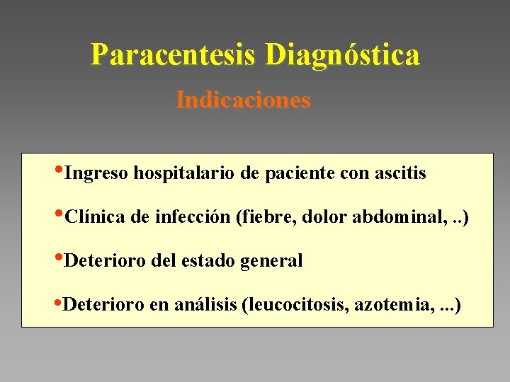 Paracentesis Diagnóstica Indicaciones • Ingreso hospitalario de paciente con ascitis • Clínica de infección