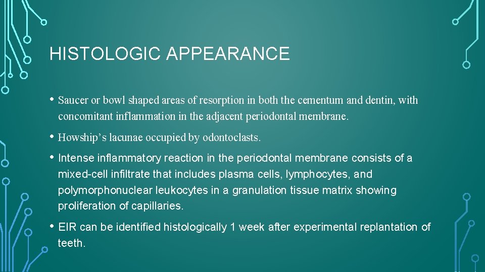 HISTOLOGIC APPEARANCE • Saucer or bowl shaped areas of resorption in both the cementum