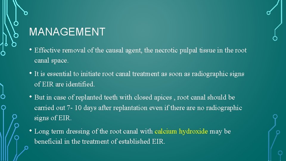 MANAGEMENT • Effective removal of the causal agent, the necrotic pulpal tissue in the