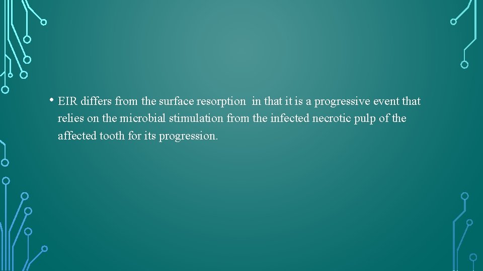  • EIR differs from the surface resorption in that it is a progressive