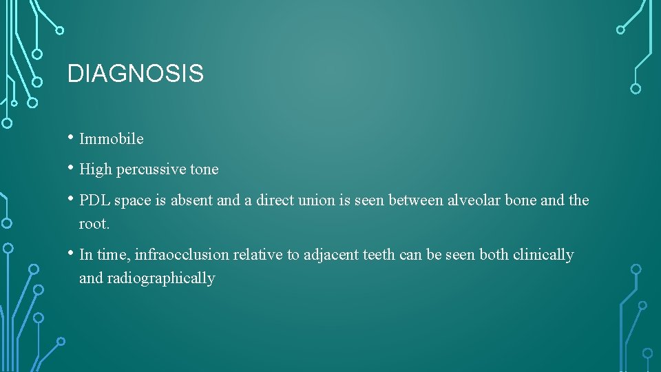 DIAGNOSIS • Immobile • High percussive tone • PDL space is absent and a