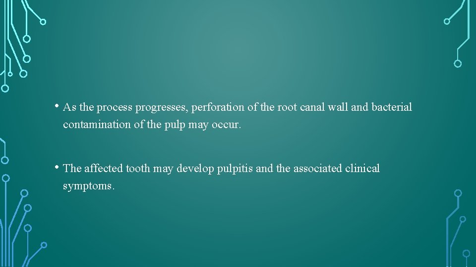  • As the process progresses, perforation of the root canal wall and bacterial