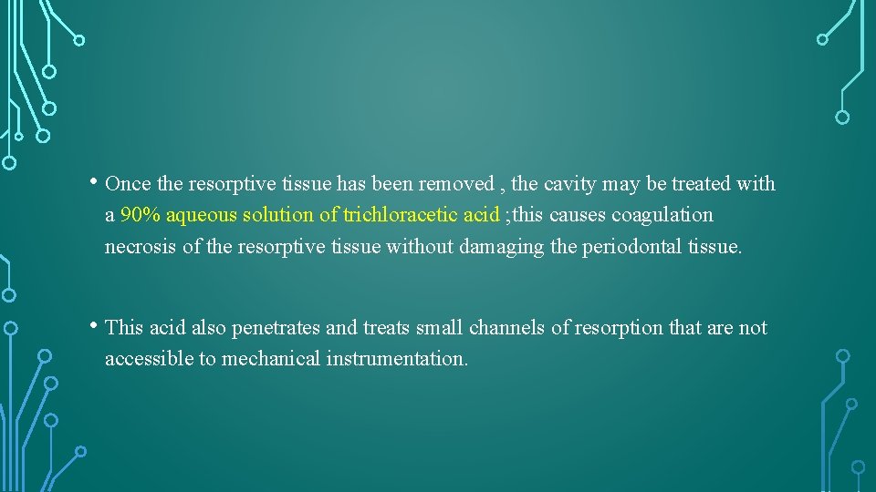  • Once the resorptive tissue has been removed , the cavity may be