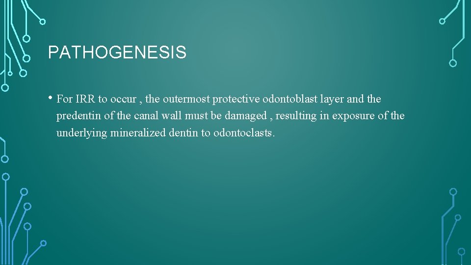 PATHOGENESIS • For IRR to occur , the outermost protective odontoblast layer and the