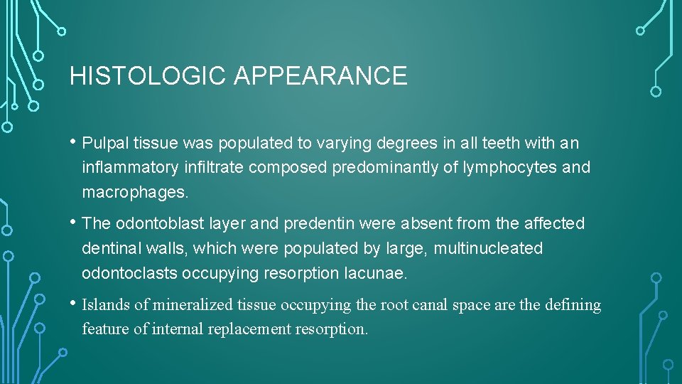 HISTOLOGIC APPEARANCE • Pulpal tissue was populated to varying degrees in all teeth with
