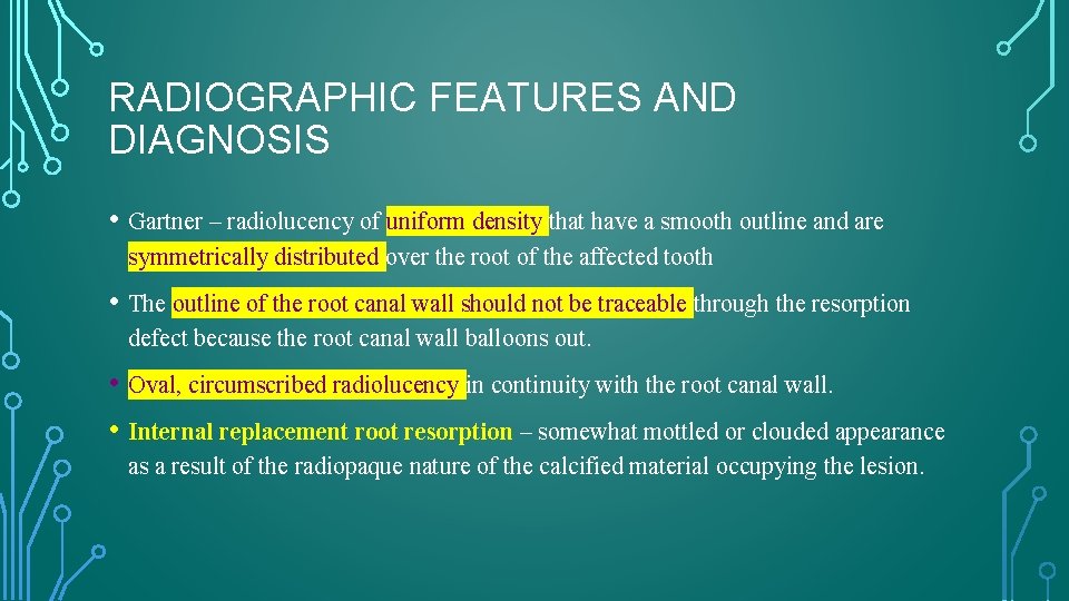 RADIOGRAPHIC FEATURES AND DIAGNOSIS • Gartner – radiolucency of uniform density that have a