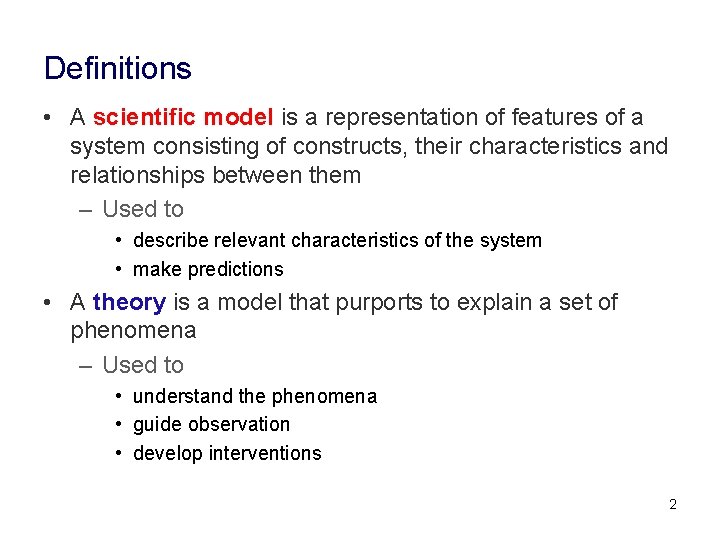 Definitions • A scientific model is a representation of features of a system consisting