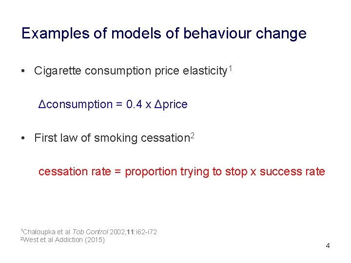 Examples of models of behaviour change • Cigarette consumption price elasticity 1 Δconsumption =