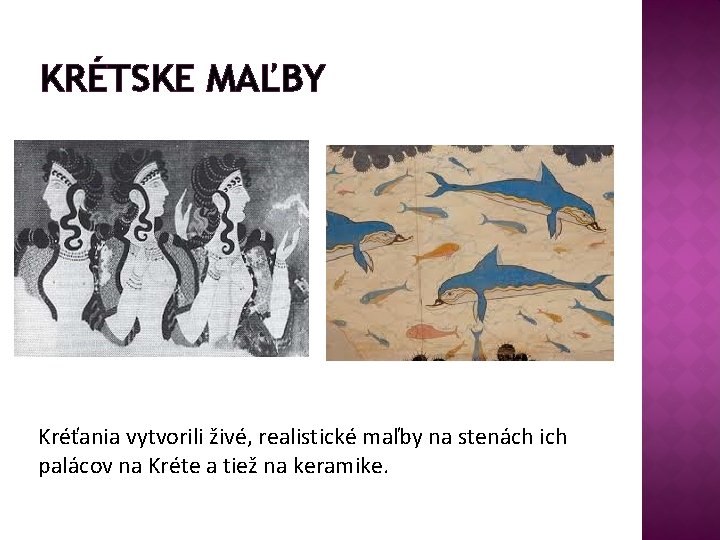 KRÉTSKE MAĽBY Kréťania vytvorili živé, realistické maľby na stenách ich palácov na Kréte a