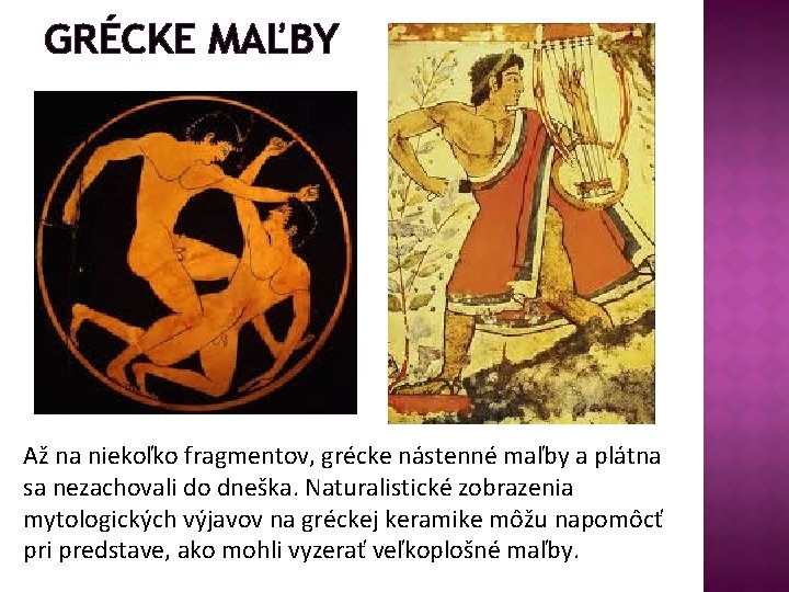 GRÉCKE MAĽBY Až na niekoľko fragmentov, grécke nástenné maľby a plátna sa nezachovali do