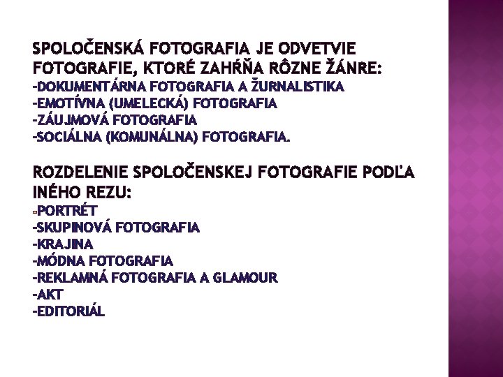 SPOLOČENSKÁ FOTOGRAFIA JE ODVETVIE FOTOGRAFIE, KTORÉ ZAHŔŇA RÔZNE ŽÁNRE: -DOKUMENTÁRNA FOTOGRAFIA A ŽURNALISTIKA -EMOTÍVNA