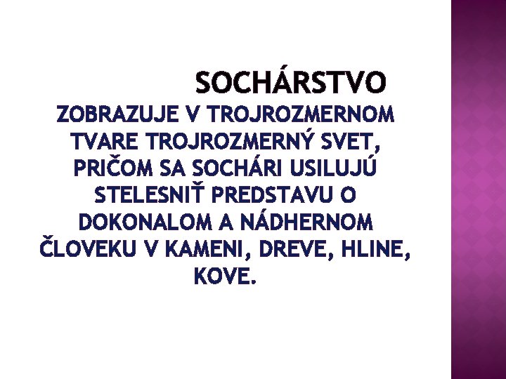 SOCHÁRSTVO ZOBRAZUJE V TROJROZMERNOM TVARE TROJROZMERNÝ SVET, PRIČOM SA SOCHÁRI USILUJÚ STELESNIŤ PREDSTAVU O