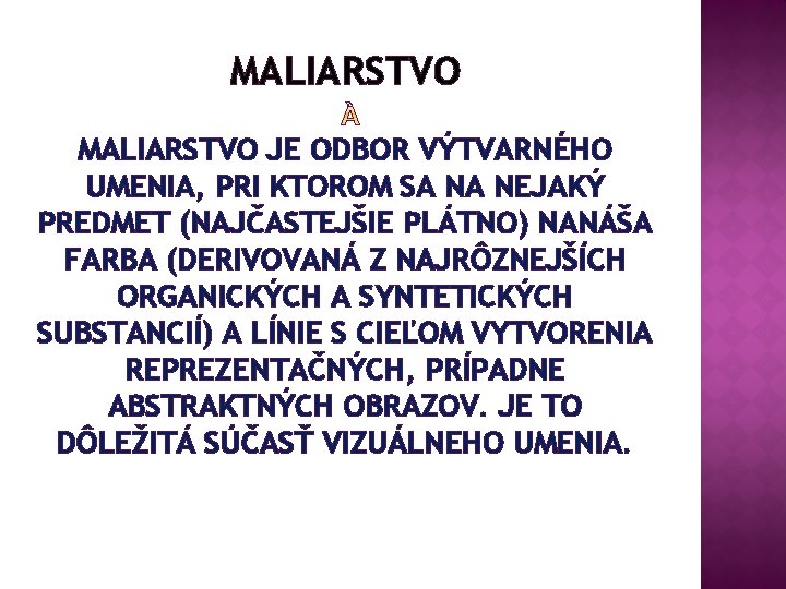 MALIARSTVO JE ODBOR VÝTVARNÉHO UMENIA, PRI KTOROM SA NA NEJAKÝ PREDMET (NAJČASTEJŠIE PLÁTNO) NANÁŠA