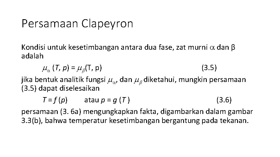 Persamaan Clapeyron Kondisi untuk kesetimbangan antara dua fase, zat murni dan β adalah (T,