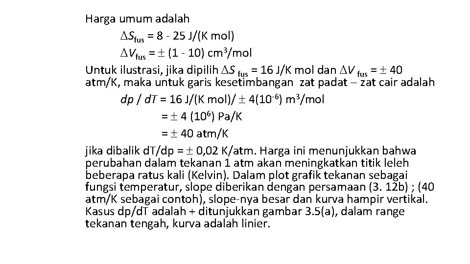 Harga umum adalah Sfus = 8 25 J/(K mol) Vfus = (1 10) cm